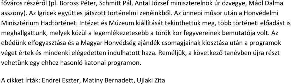 legemlékezetesebb a török kor fegyvereinek bemutatója volt.