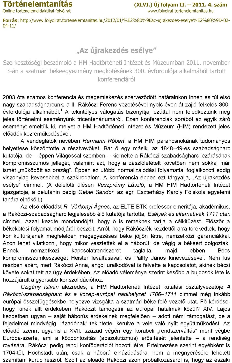 november 3-án a szatmári békeegyezmény megkötésének 300.
