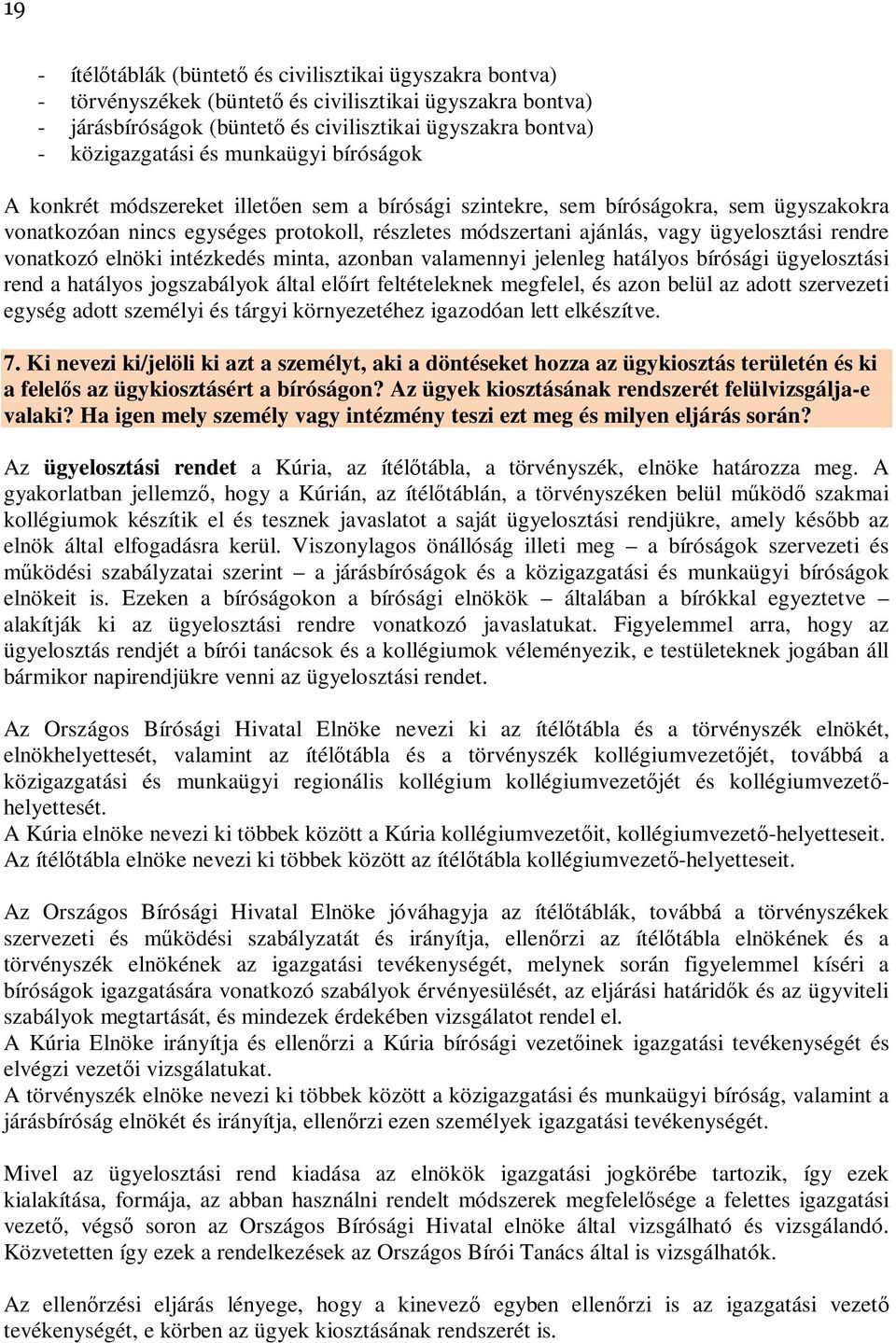 rendre vonatkozó elnöki intézkedés minta, azonban valamennyi jelenleg hatályos bírósági ügyelosztási rend a hatályos jogszabályok által előírt feltételeknek megfelel, és azon belül az adott