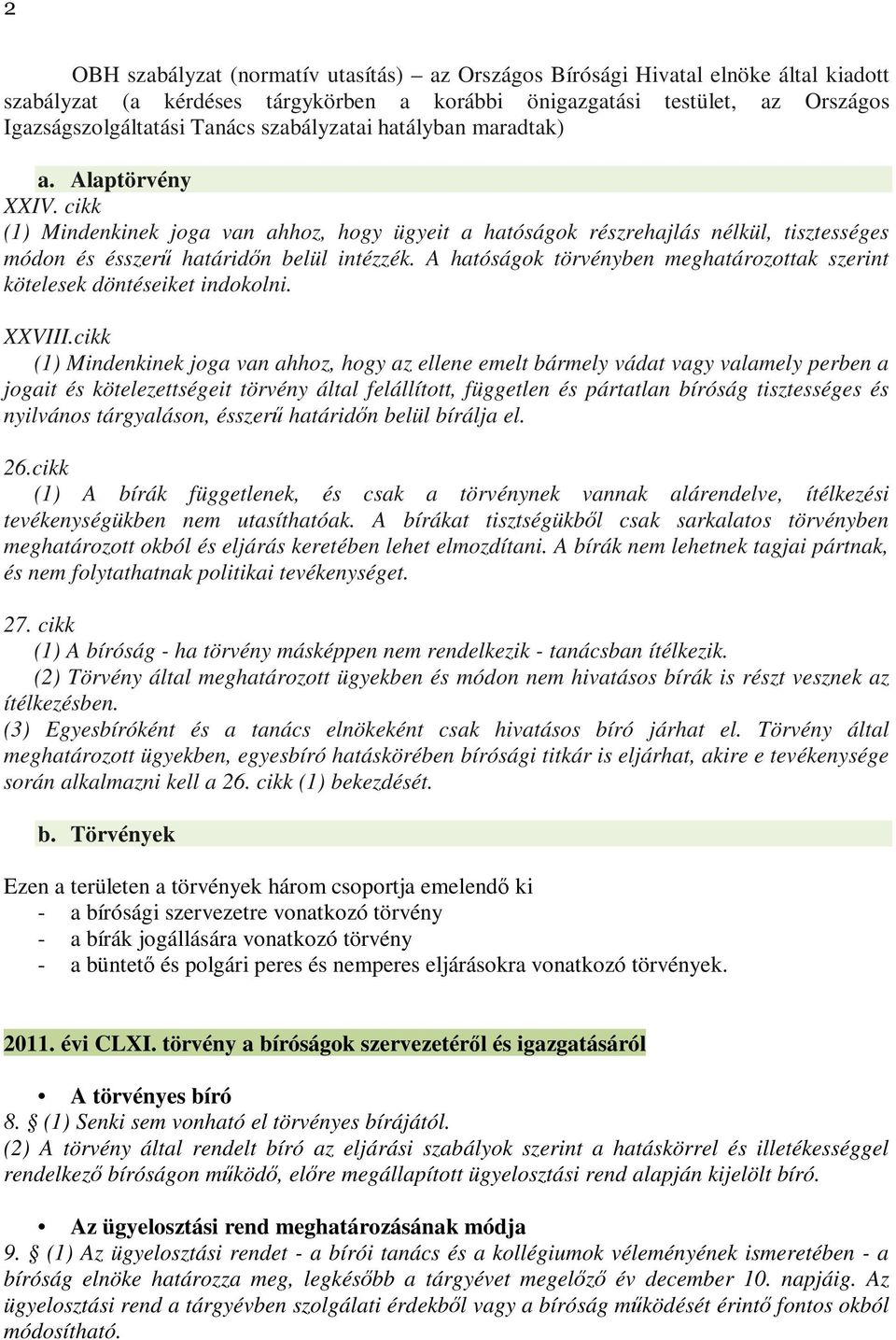 A hatóságok törvényben meghatározottak szerint kötelesek döntéseiket indokolni. XXVIII.