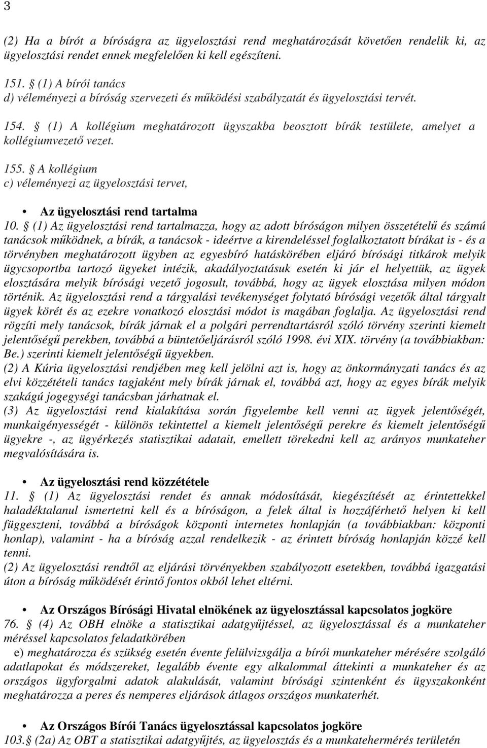 (1) A kollégium meghatározott ügyszakba beosztott bírák testülete, amelyet a kollégiumvezető vezet. 155. A kollégium c) véleményezi az ügyelosztási tervet, Az ügyelosztási rend tartalma 10.