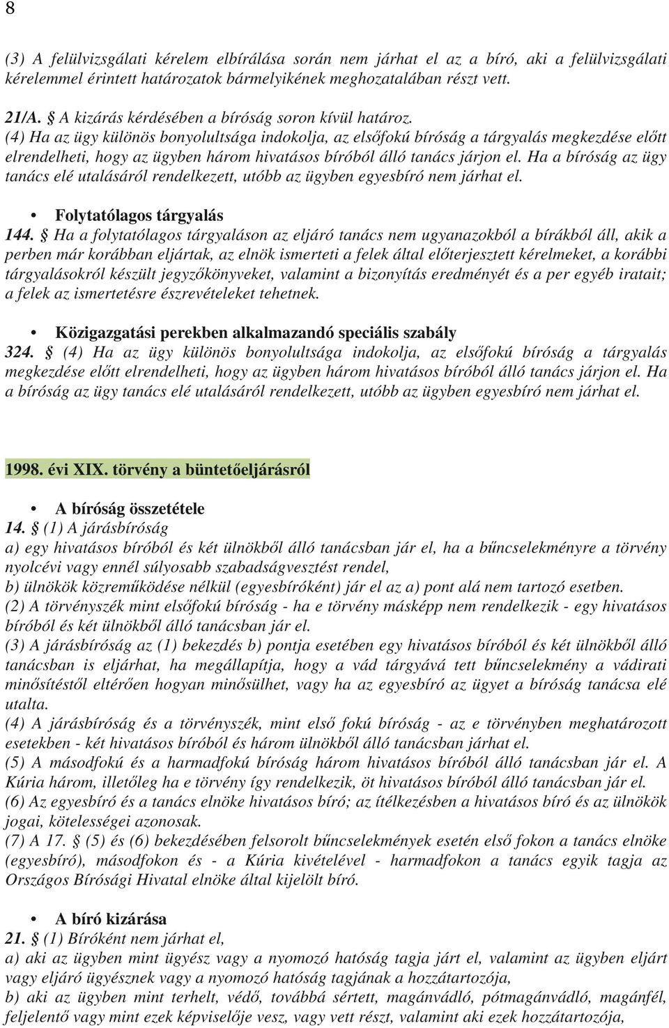 (4) Ha az ügy különös bonyolultsága indokolja, az elsőfokú bíróság a tárgyalás megkezdése előtt elrendelheti, hogy az ügyben három hivatásos bíróból álló tanács járjon el.