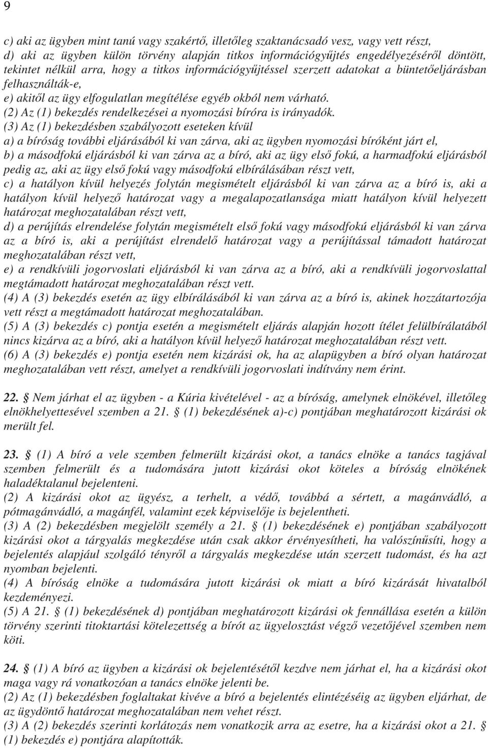 (2) Az (1) bekezdés rendelkezései a nyomozási bíróra is irányadók.