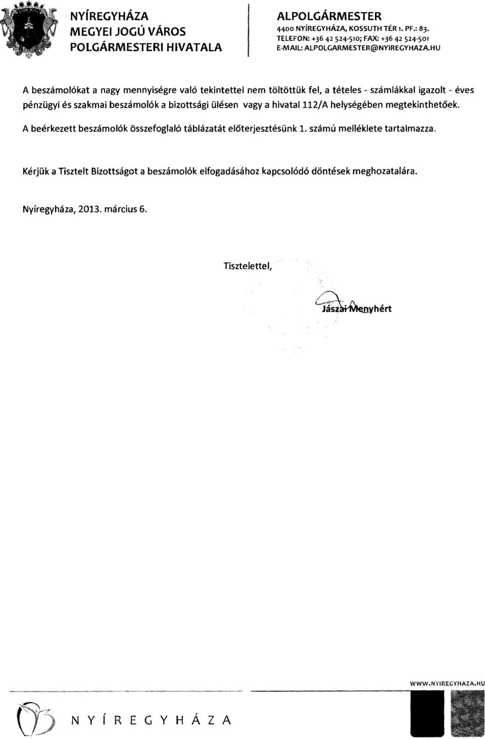 HU A beszámolókat a nagy mennyiségre való tekintettel nem töltöttük fel, a tételes - számlákkal igazolt - éves pénzügyi és szakmai beszámolók a bizottsági ülésen vagy