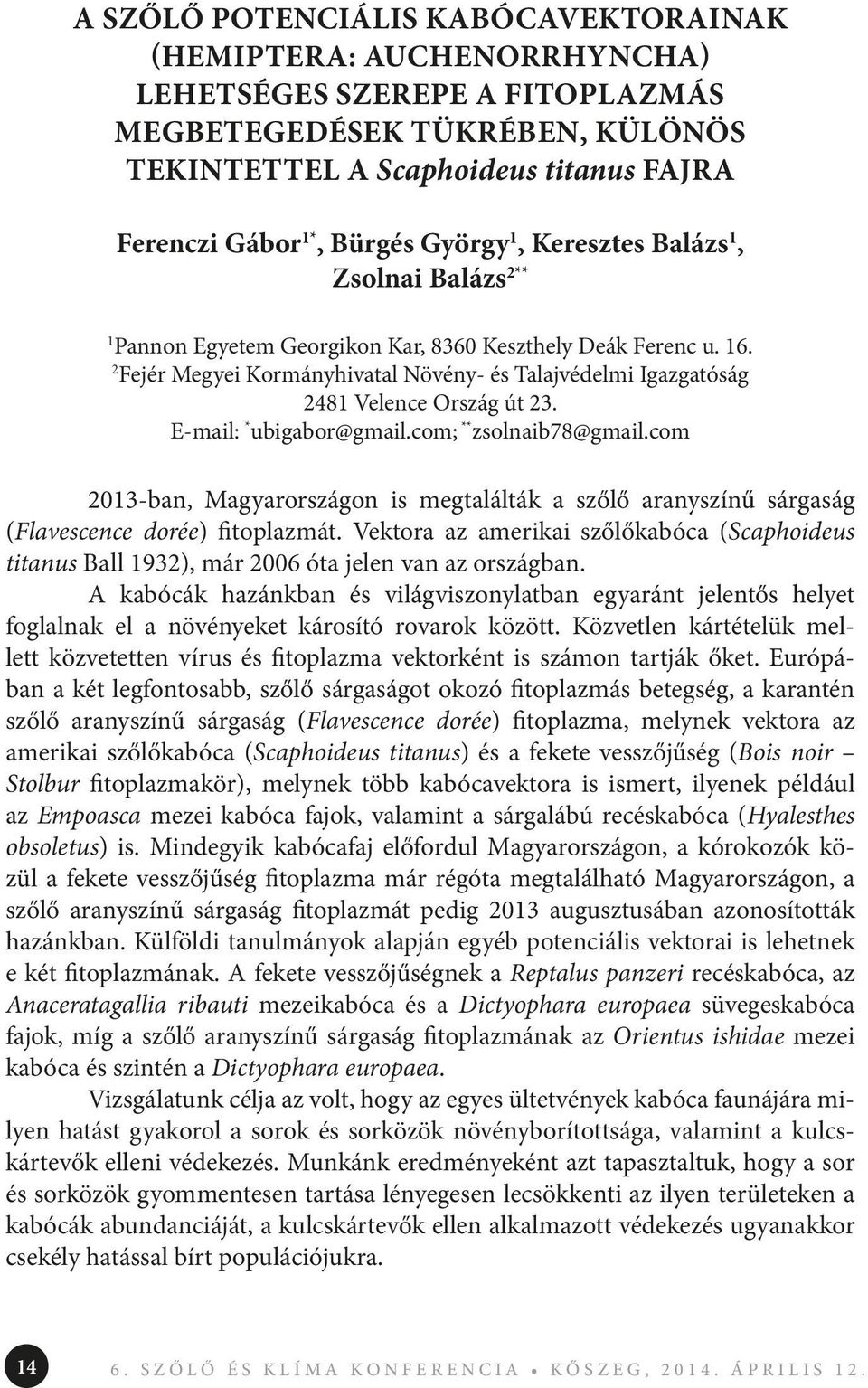 2 Fejér Megyei Kormányhivatal Növény- és Talajvédelmi Igazgatóság 2481 Velence Ország út 23. E-mail: * ubigabor@gmail.com; ** zsolnaib78@gmail.