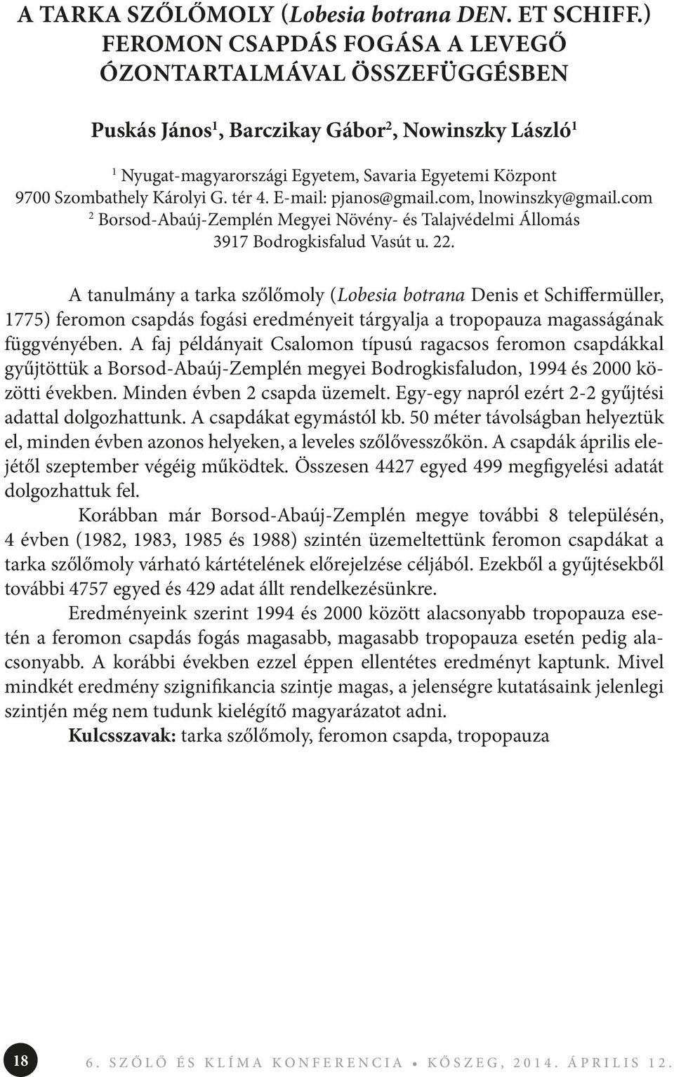 Károlyi G. tér 4. E-mail: pjanos@gmail.com, lnowinszky@gmail.com 2 Borsod-Abaúj-Zemplén Megyei Növény- és Talajvédelmi Állomás 3917 Bodrogkisfalud Vasút u. 22.