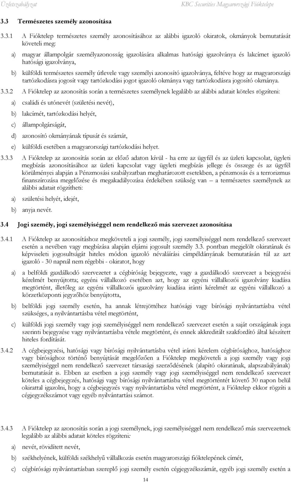 tartózkodásra jogosít vagy tartózkodási jogot igazoló okmánya vagy tartózkodásra jogosító okmánya. 3.