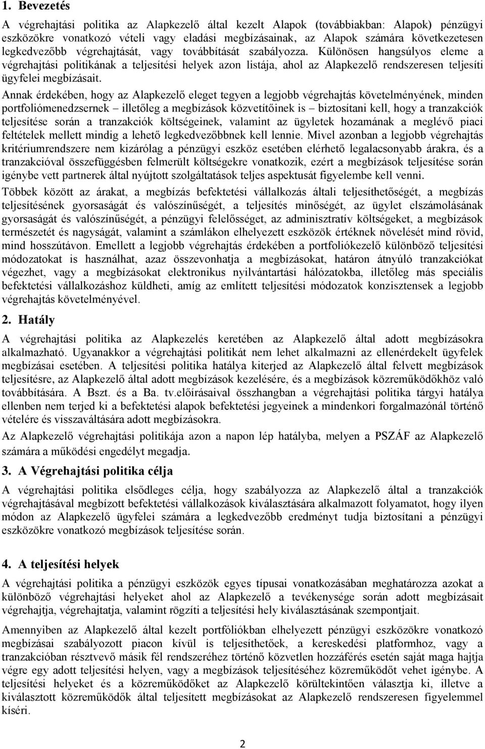 Különösen hangsúlyos eleme a végrehajtási politikának a teljesítési helyek azon listája, ahol az Alapkezelő rendszeresen teljesíti ügyfelei megbízásait.