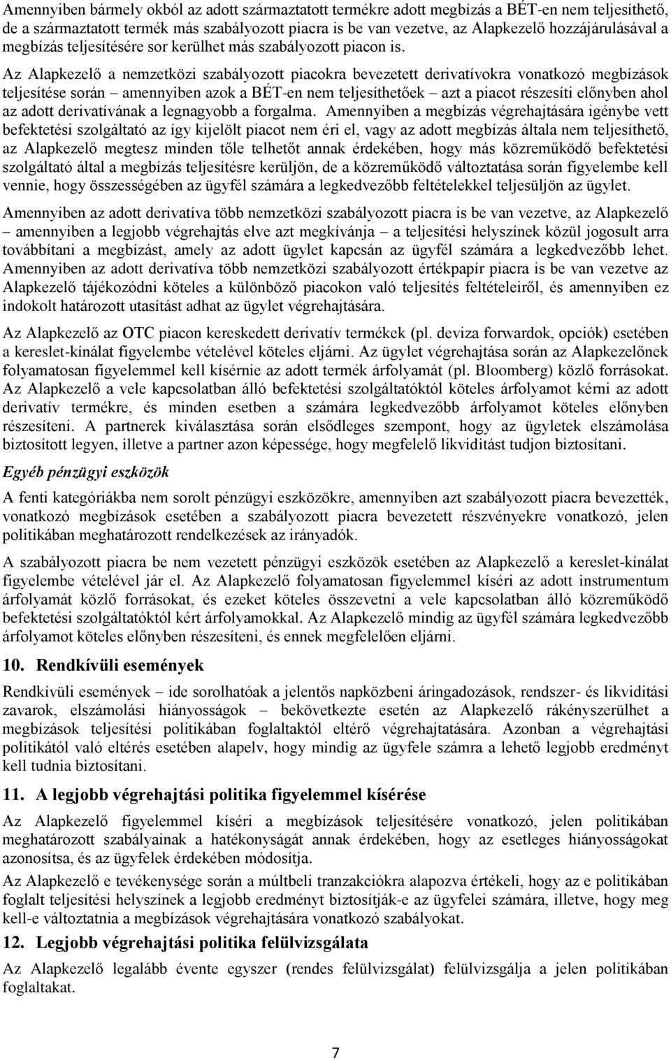 Az Alapkezelő a nemzetközi szabályozott piacokra bevezetett derivatívokra vonatkozó megbízások teljesítése során amennyiben azok a BÉT-en nem teljesíthetőek azt a piacot részesíti előnyben ahol az