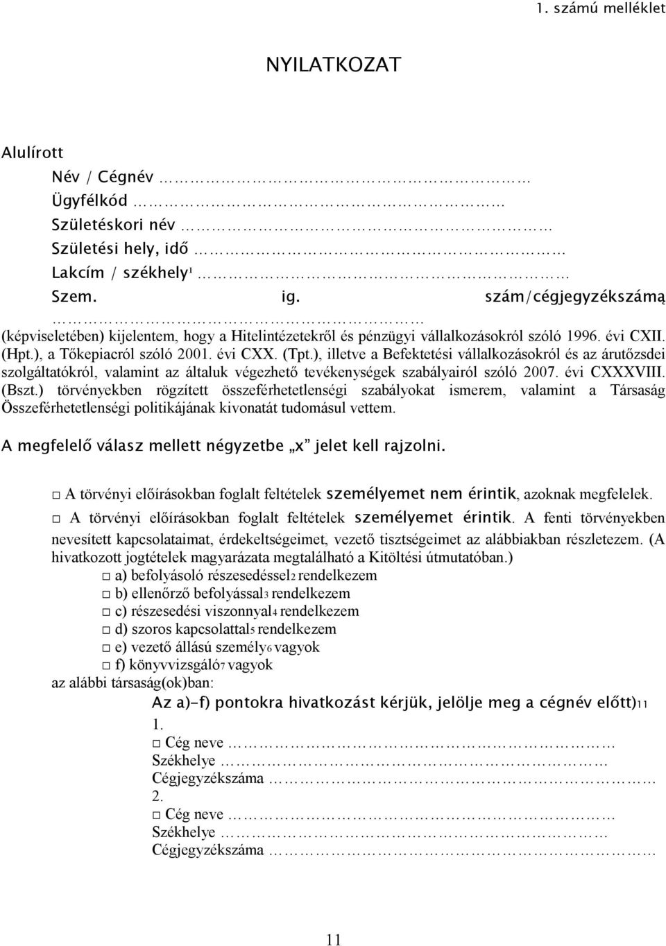 ), illetve a Befektetési vállalkozásokról és az árutőzsdei szolgáltatókról, valamint az általuk végezhető tevékenységek szabályairól szóló 2007. évi CXXXVIII. (Bszt.