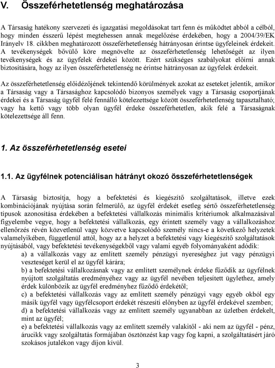 A tevékenységek bővülő köre megnövelte az összeférhetetlenség lehetőségét az ilyen tevékenységek és az ügyfelek érdekei között.