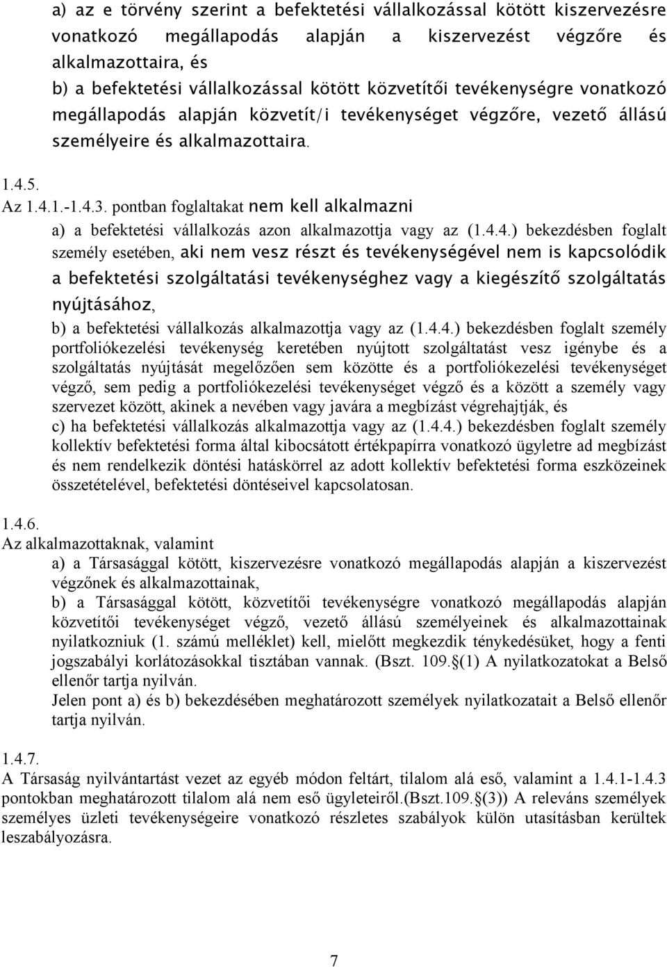 pontban foglaltakat nem kell alkalmazni a) a befektetési vállalkozás azon alkalmazottja vagy az (1.4.