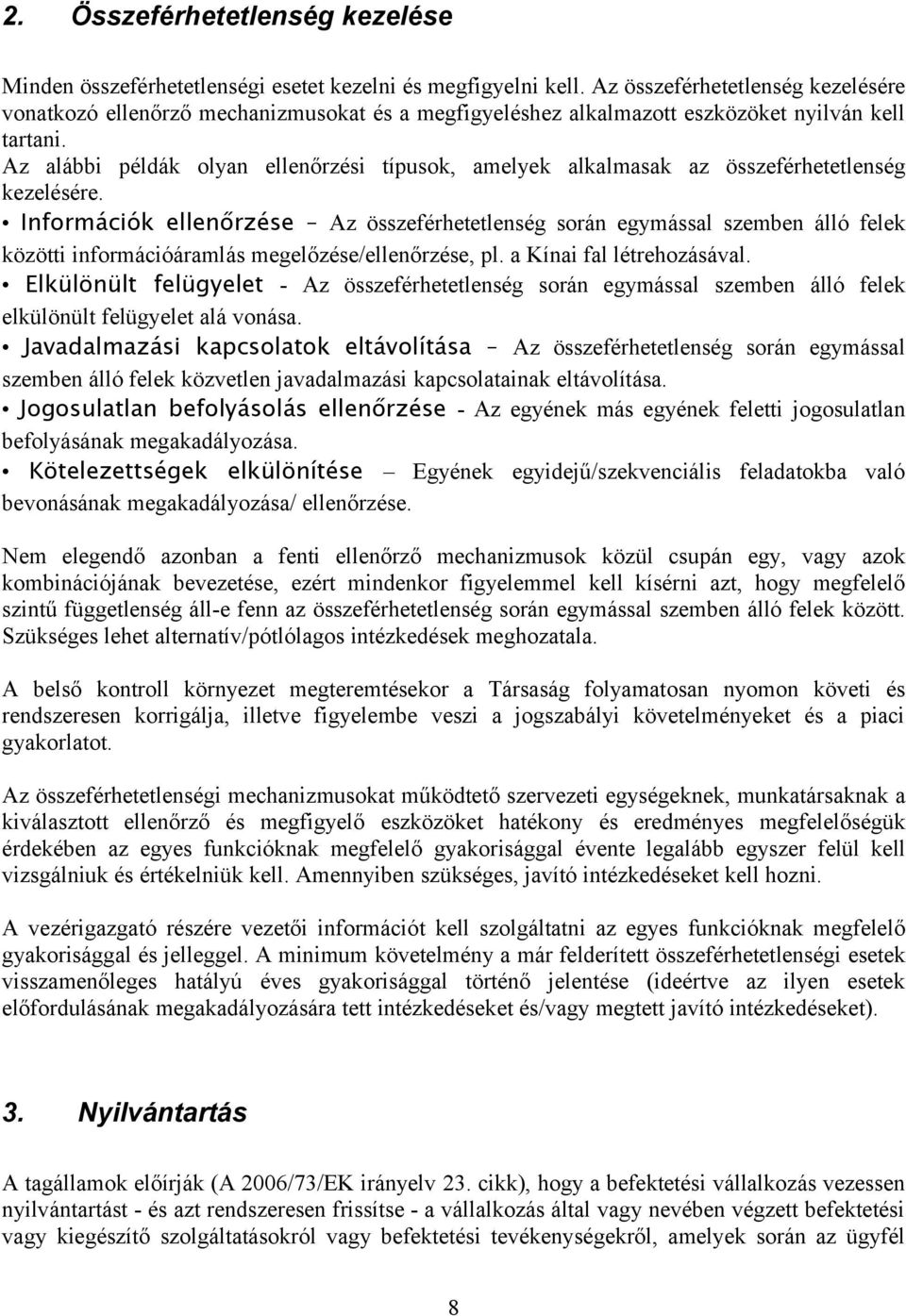 Az alábbi példák olyan ellenőrzési típusok, amelyek alkalmasak az összeférhetetlenség kezelésére.