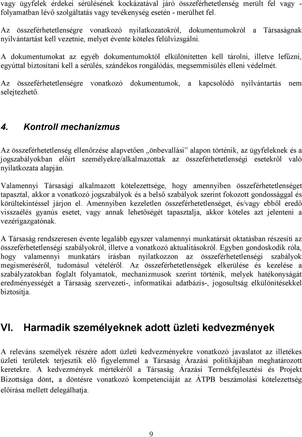 A dokumentumokat az egyéb dokumentumoktól elkülönítetten kell tárolni, illetve lefűzni, egyúttal biztosítani kell a sérülés, szándékos rongálódás, megsemmisülés elleni védelmét.