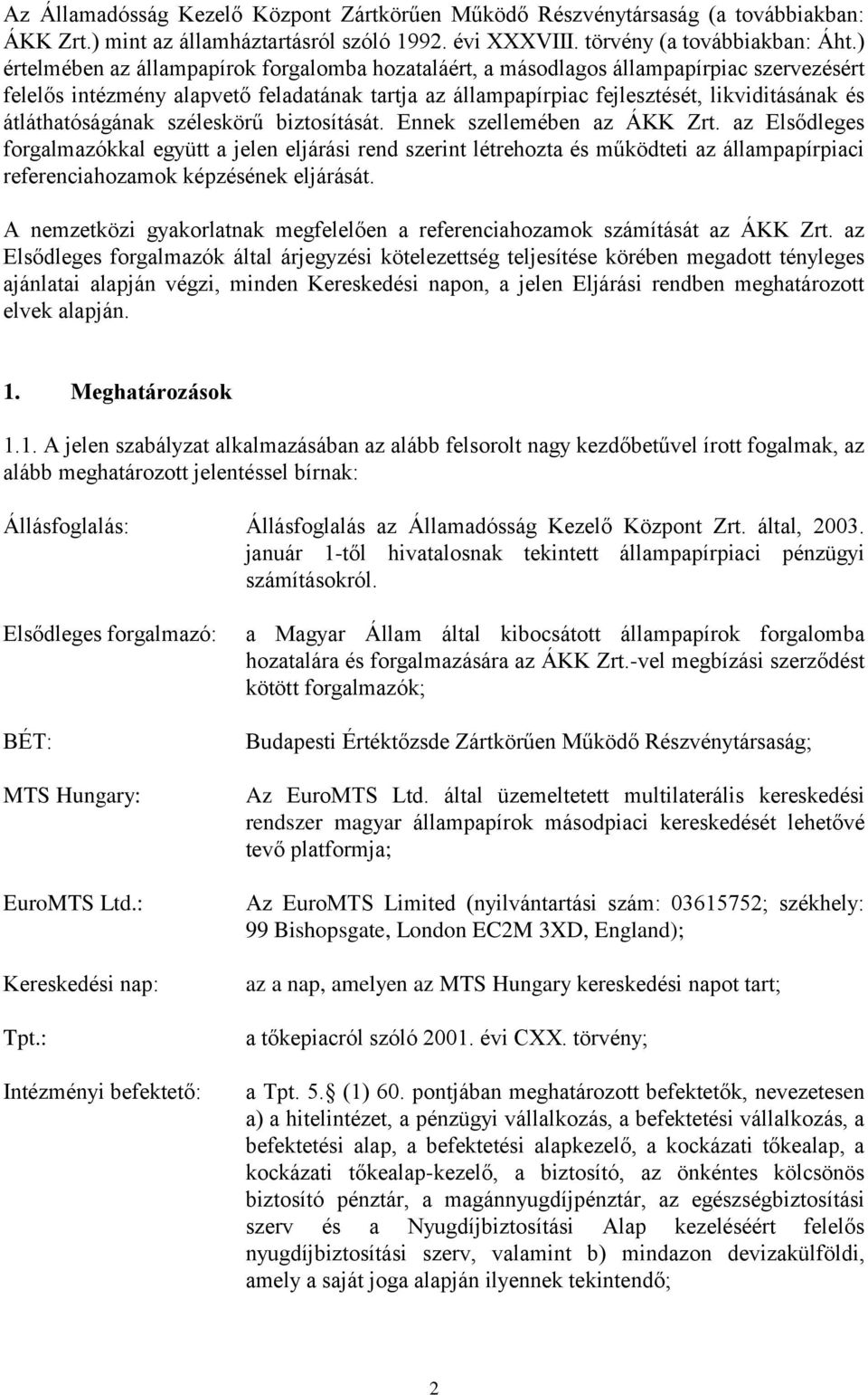 átláthatóságának széleskörű biztosítását. Ennek szellemében az ÁKK Zrt.