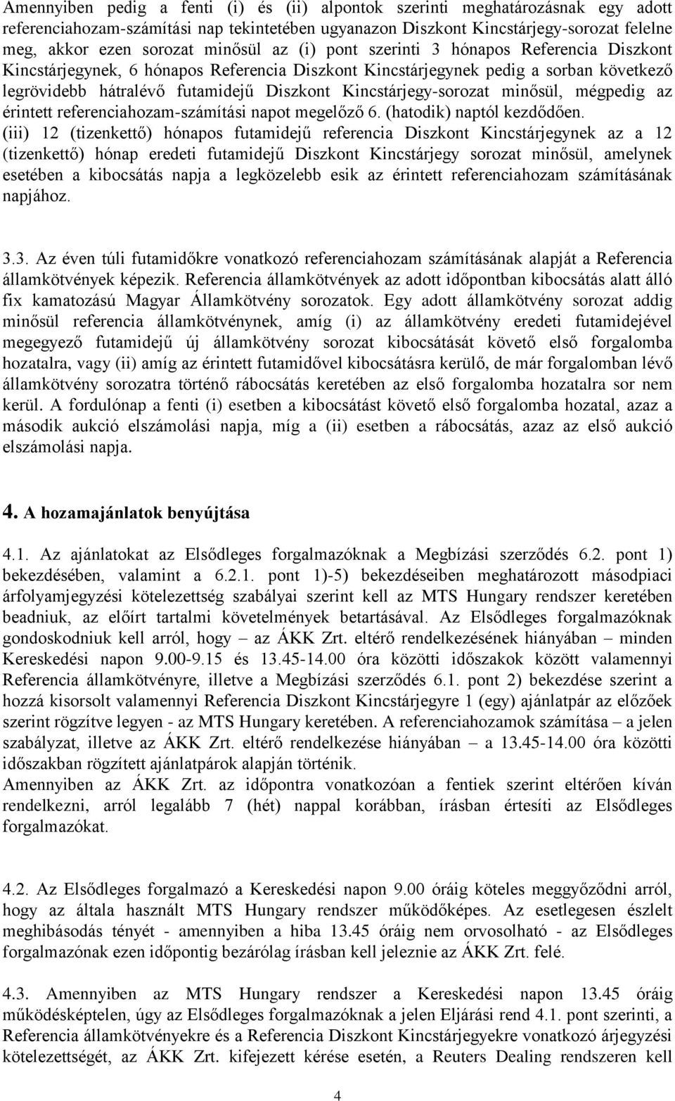 Kincstárjegy-sorozat minősül, mégpedig az érintett referenciahozam-számítási napot megelőző 6. (hatodik) naptól kezdődően.