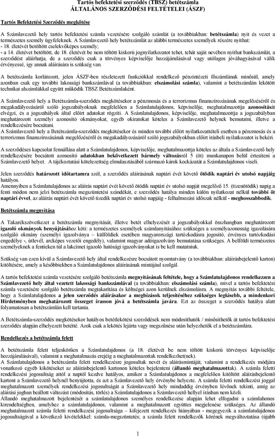 életévét betöltött cselekvőképes személy; - a 14. életévet betöltött, de 18.