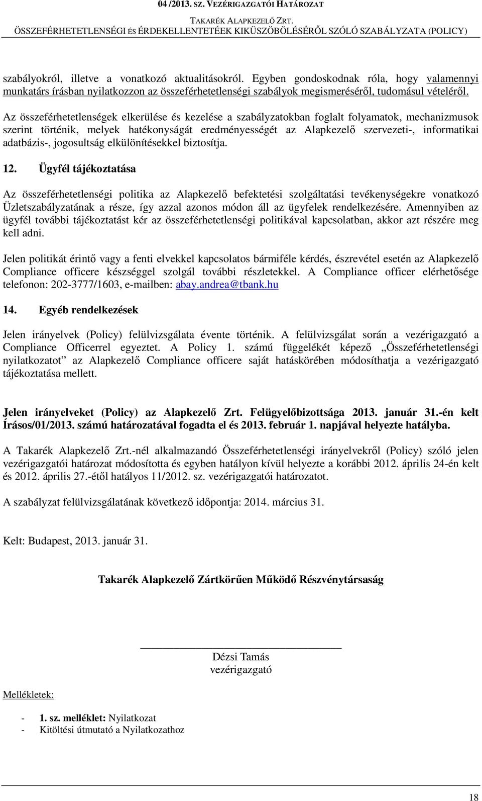 adatbázis-, jogosultság elkülönítésekkel biztosítja. 12.