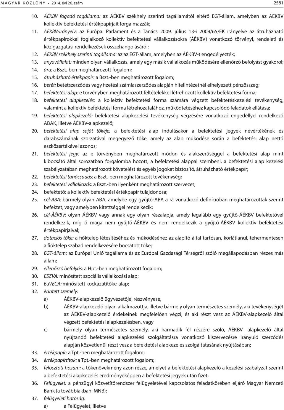 július 13-i 2009/65/EK irányelve az átruházható értékpapírokkal foglalkozó kollektív befektetési vállalkozásokra (ÁÉKBV) vonatkozó törvényi, rendeleti és közigazgatási rendelkezések