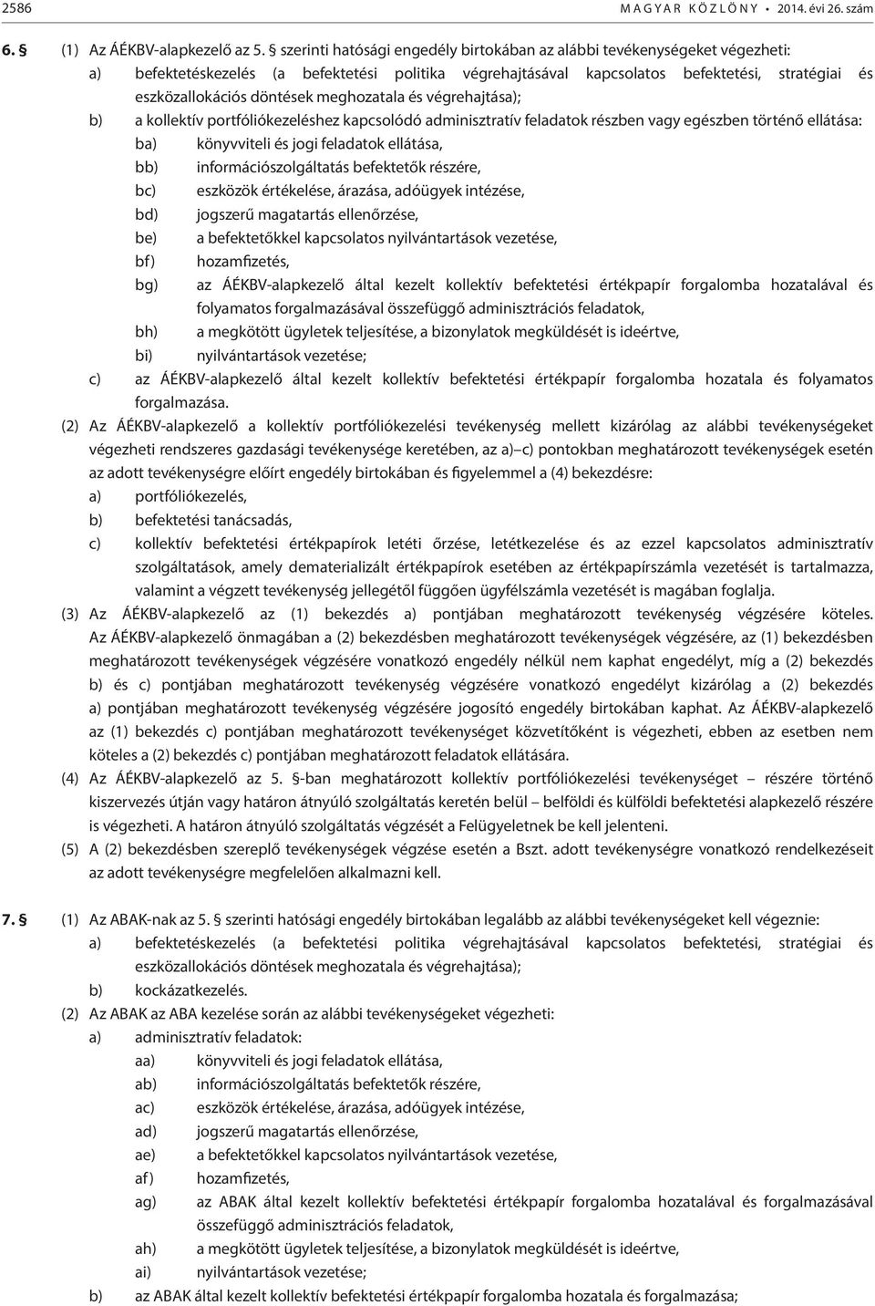 döntések meghozatala és végrehajtása); b) a kollektív portfóliókezeléshez kapcsolódó adminisztratív feladatok részben vagy egészben történő ellátása: ba) könyvviteli és jogi feladatok ellátása, bb)