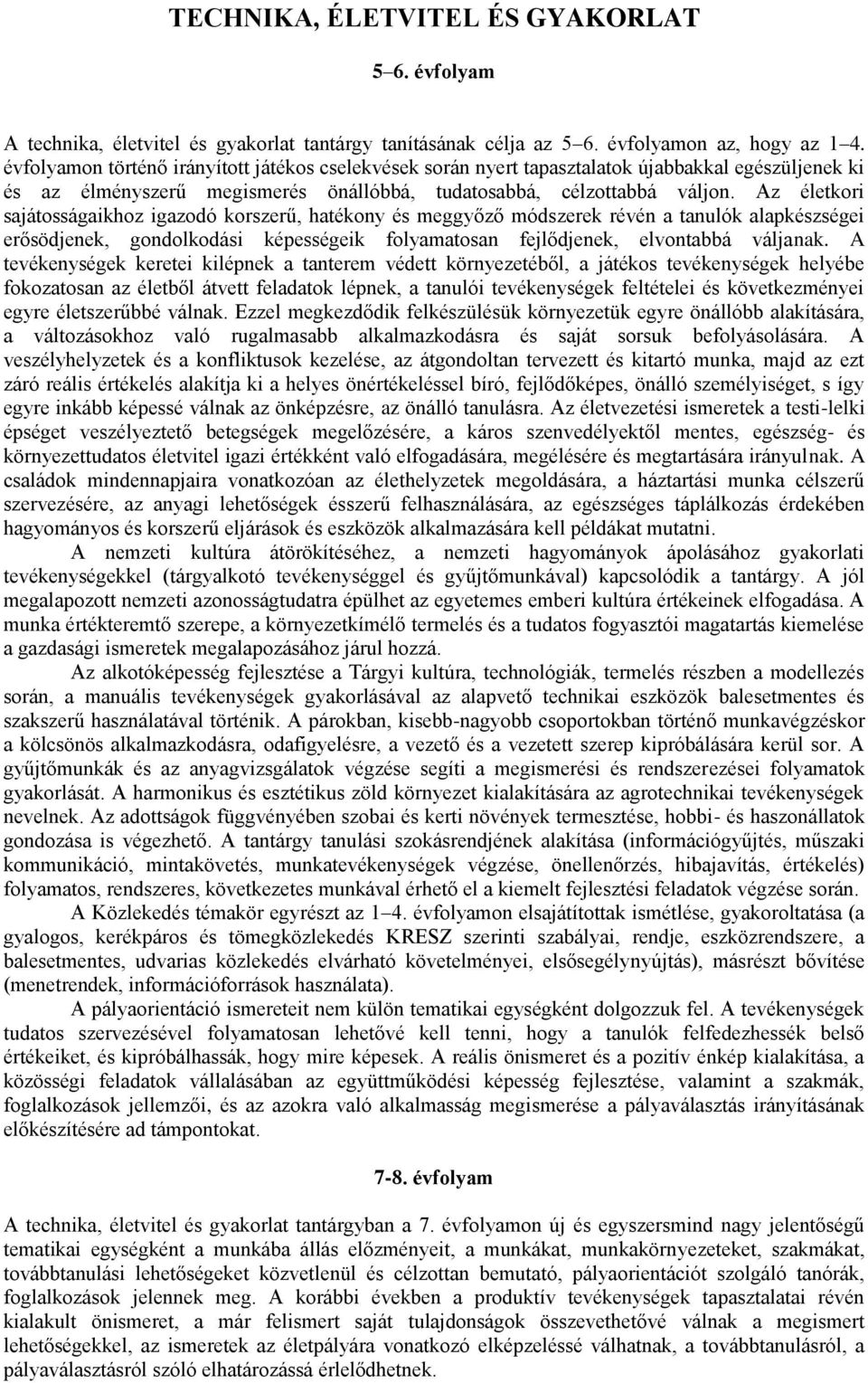 Az életkori sajátosságaikhoz igazodó korszerű, hatékony és meggyőző módszerek révén a tanulók alapkészségei erősödjenek, gondolkodási képességeik folyamatosan fejlődjenek, elvontabbá váljanak.