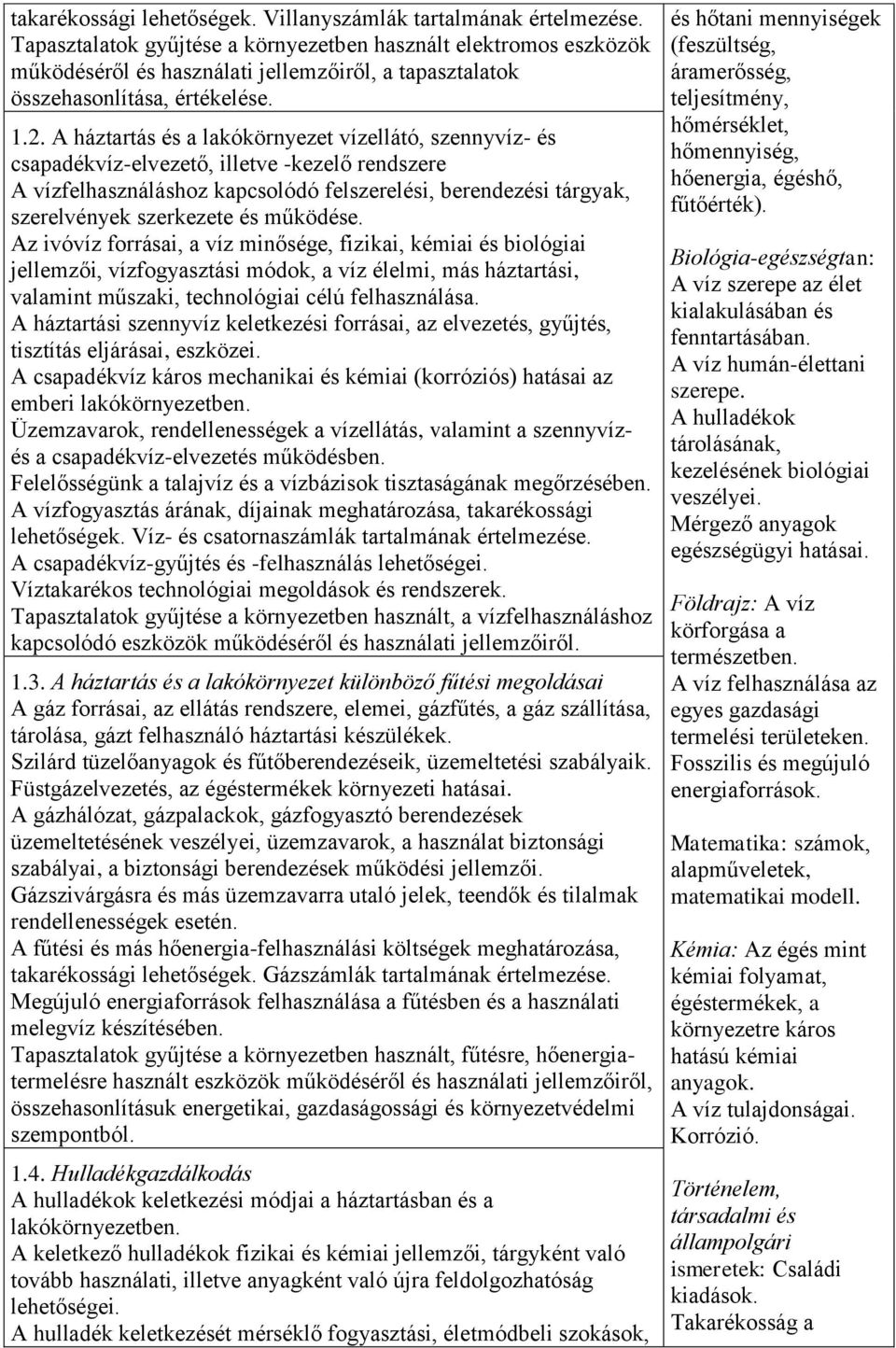 A háztartás és a lakókörnyezet vízellátó, szennyvíz- és csapadékvíz-elvezető, illetve -kezelő rendszere A vízfelhasználáshoz kapcsolódó felszerelési, berendezési tárgyak, szerelvények szerkezete és