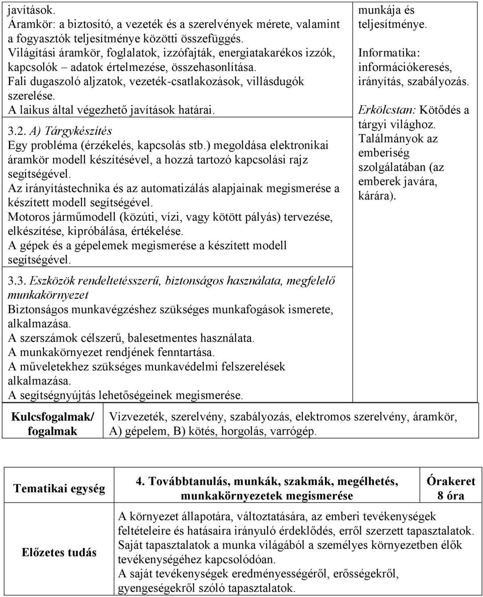 A laikus által végezhető javítások határai. 3.2. A) Tárgykészítés Egy probléma (érzékelés, kapcsolás stb.