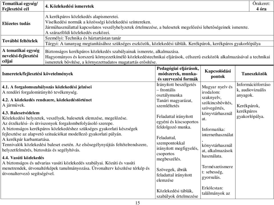 Járműhasználattal kapcsolatos veszélyhelyzetek értelmezése, a balesetek megelőzési lehetőségeinek ismerete. A szárazföldi közlekedés eszközei.