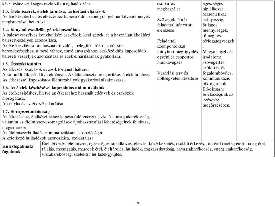 Konyhai eszközök, gépek használata A balesetveszélyes konyhai kézi eszközök, kézi gépek, és a használatukkal járó balesetveszélyek azonosítása.