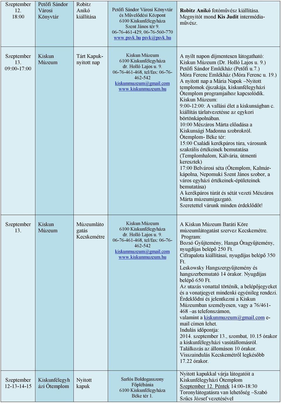 19.) A nyitott nap a Mária Napok Nyitott templomok éjszakája, kiskunfélegyházi Ótemplom programjaihoz kapcsolódik. : 9:00-12:00: A vallási élet a kiskunságban c.