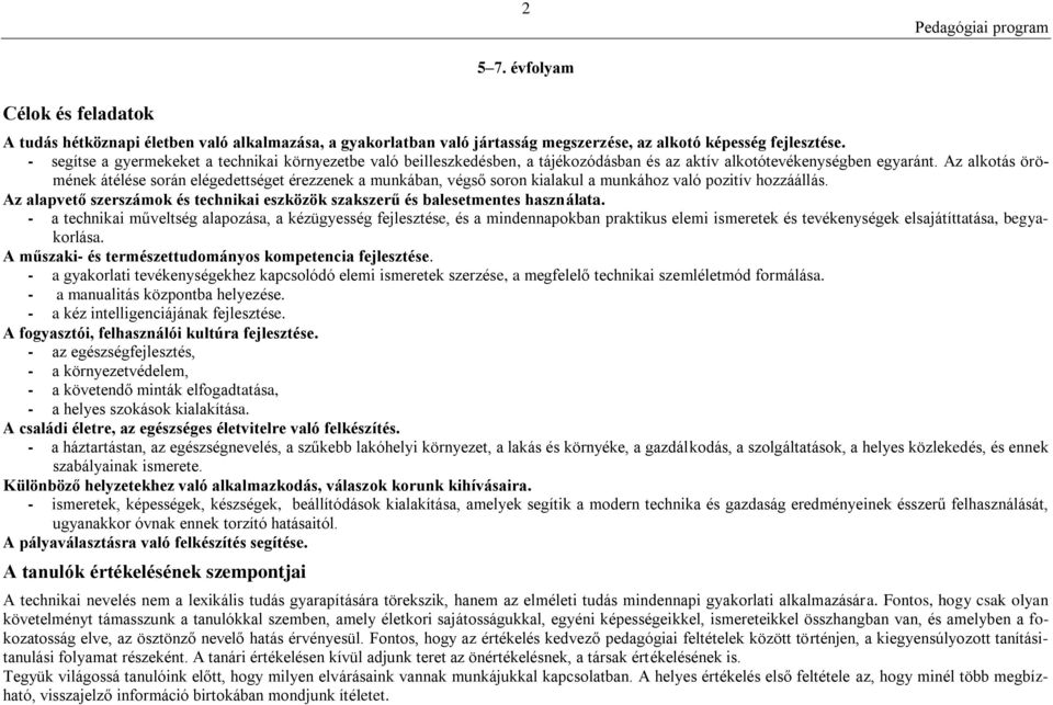 Az alkotás örömének átélése során elégedettséget érezzenek a munkában, végső soron kialakul a munkához való pozitív hozzáállás.