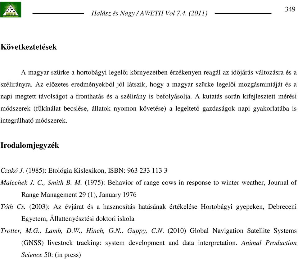 A kutatás során kifejlesztett mérési módszerek (főkínálat becslése, állatok nyomon követése) a legeltetı gazdaságok napi gyakorlatába is integrálható módszerek. Irodalomjegyzék Czakó J.
