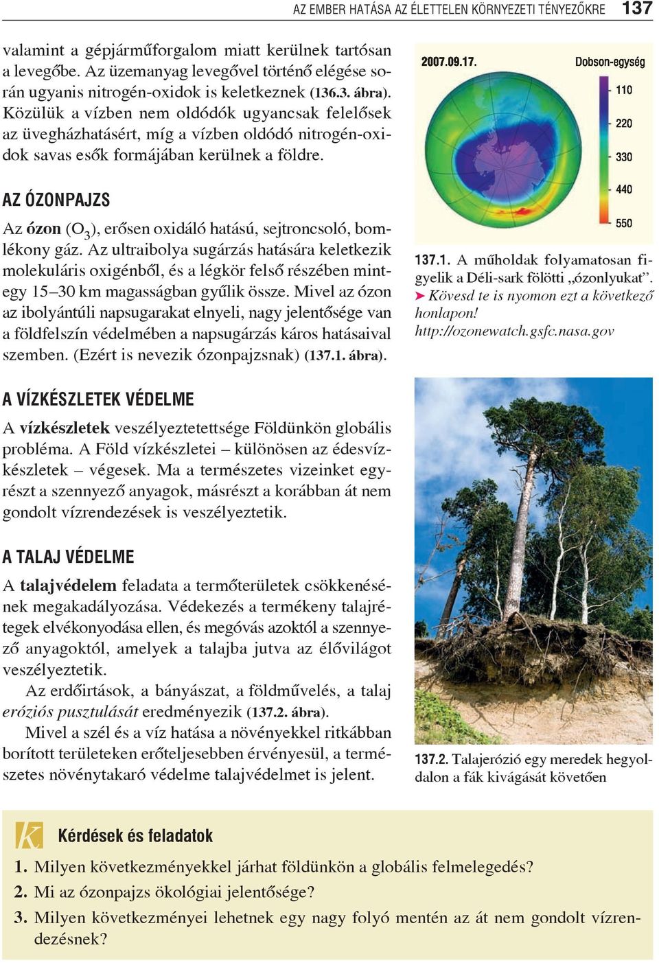 AZ EMBER HATÁSA AZ ÉLETTELEN KÖRNYEZETI TÉNYEZÕKRE 137 AZ ÓZONPAJZS Az ózon (O 3 ), erõsen oxidáló hatású, sejtroncsoló, bomlékony gáz.