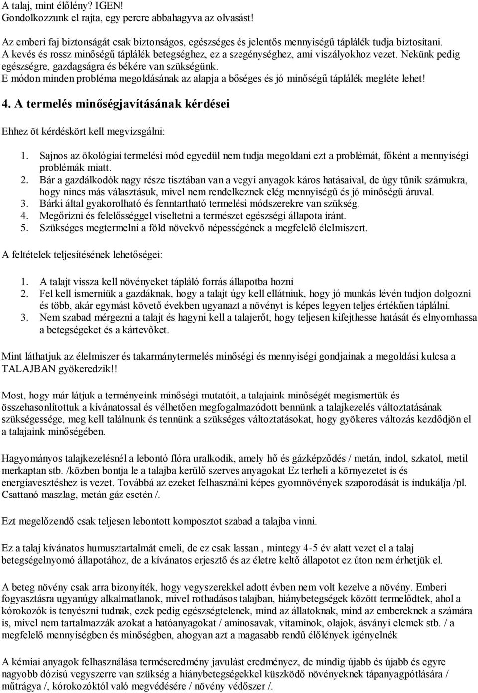 E módon minden probléma megoldásának az alapja a bőséges és jó minőségű táplálék megléte lehet! 4. A termelés minőségjavításának kérdései Ehhez öt kérdéskört kell megvizsgálni: 1.