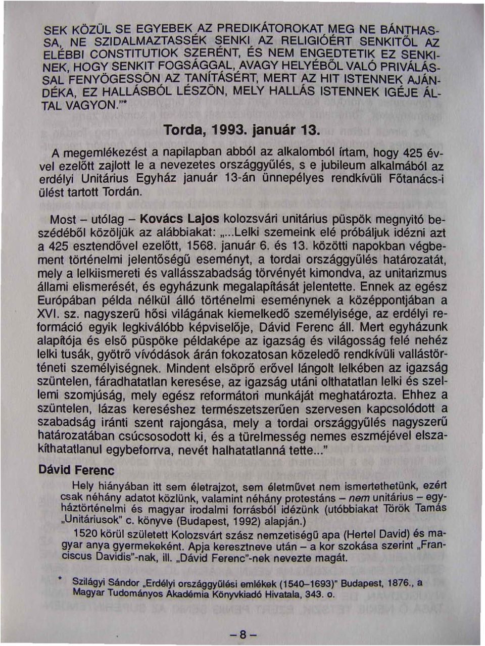A megemlékezést a napilapban abból az alkalomból írtam, hogy 425 évvel ezelőtt zajlott le a nevezetes országgyűlés, s e jubileum alkalmából az erdélyi Unitárius Egyház január 13-án ünnepélyes