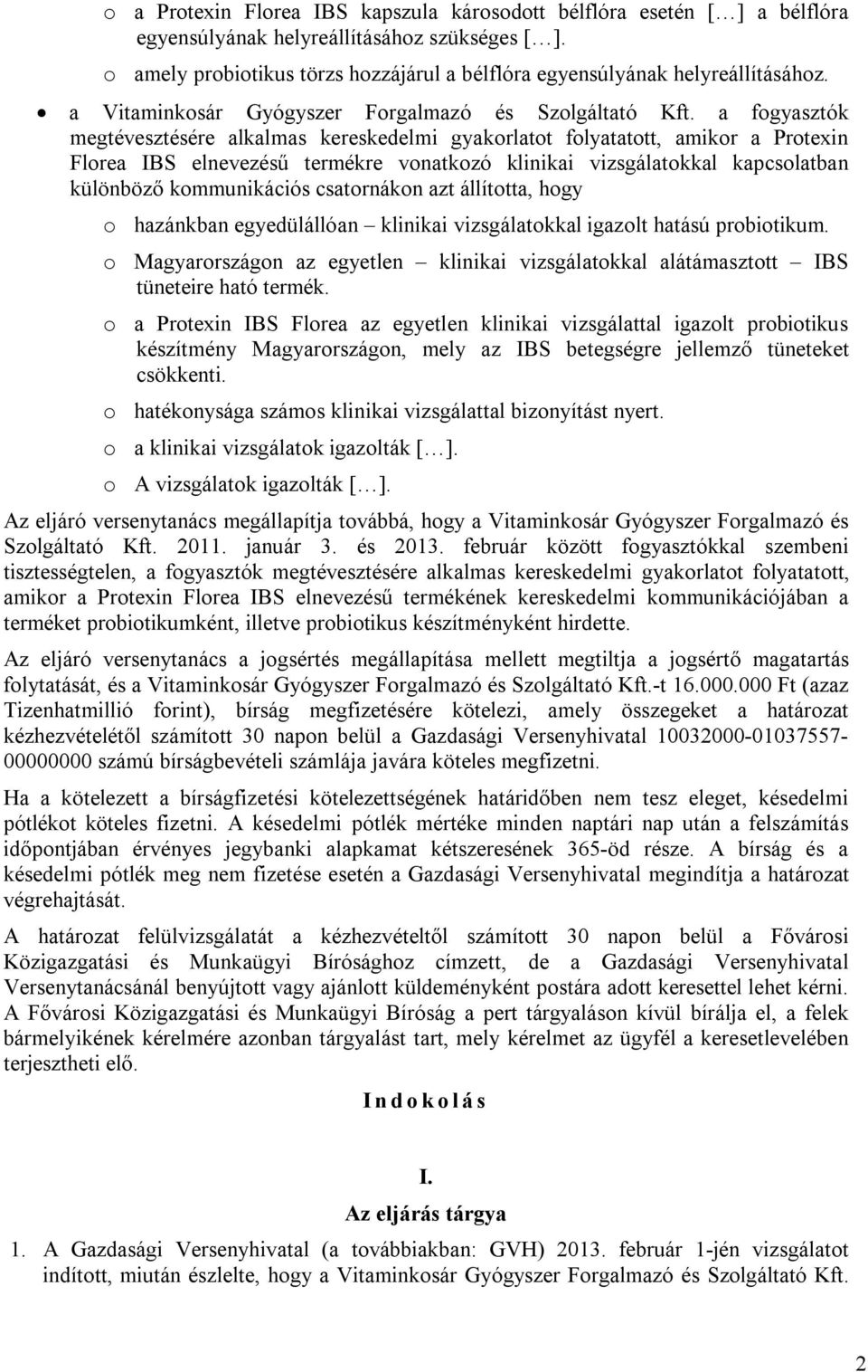 a fogyasztók megtévesztésére alkalmas kereskedelmi gyakorlatot folyatatott, amikor a Protexin Florea IBS elnevezésű termékre vonatkozó klinikai vizsgálatokkal kapcsolatban különböző kommunikációs