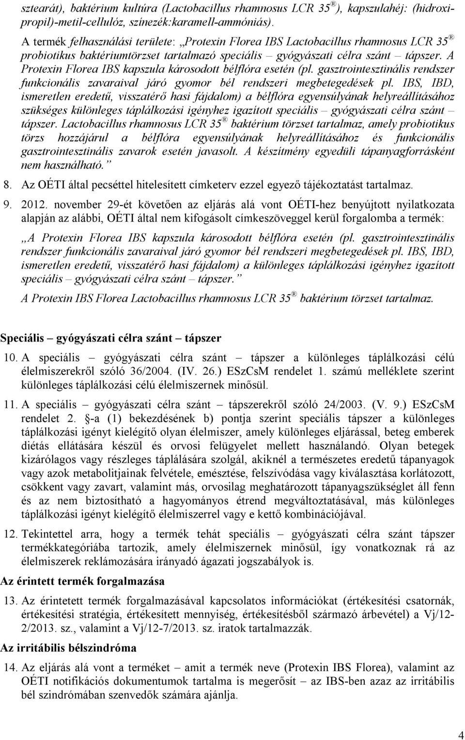 A Protexin Florea IBS kapszula károsodott bélflóra esetén (pl. gasztrointesztinális rendszer funkcionális zavaraival járó gyomor bél rendszeri megbetegedések pl.