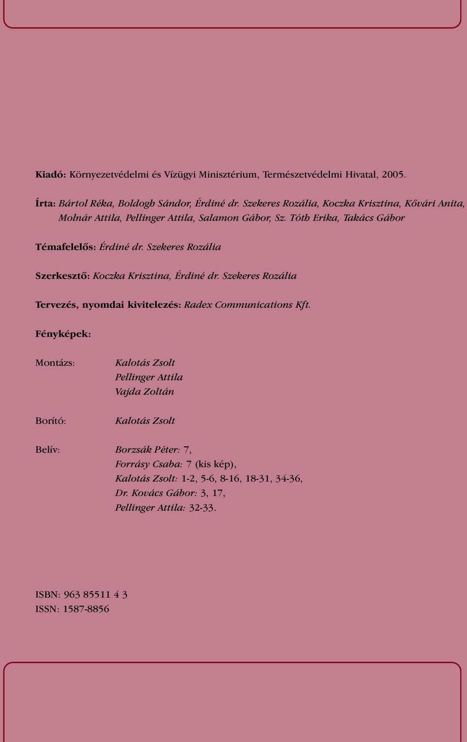 Szekeres Rozália Szerkesztô: Koczka Krisztina, Érdiné dr. Szekeres Rozália Tervezés, nyomdai kivitelezés: Radex Communications Kft.