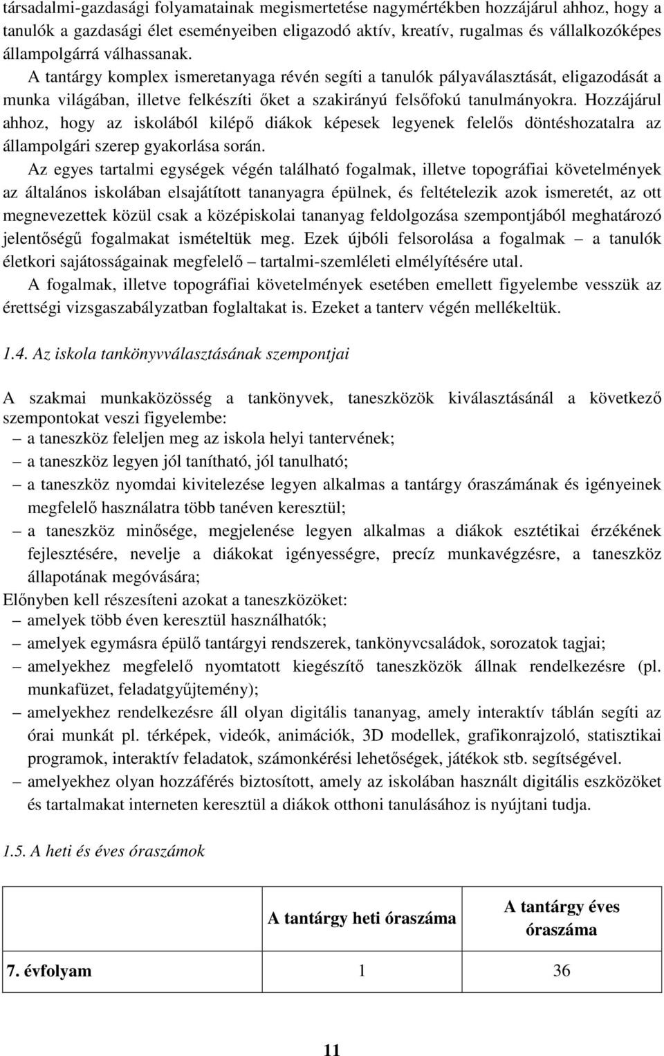 Hozzájárul ahhoz, hogy az iskolából kilépő diákok képesek legyenek felelős döntéshozatalra az állampolgári szerep gyakorlása során.