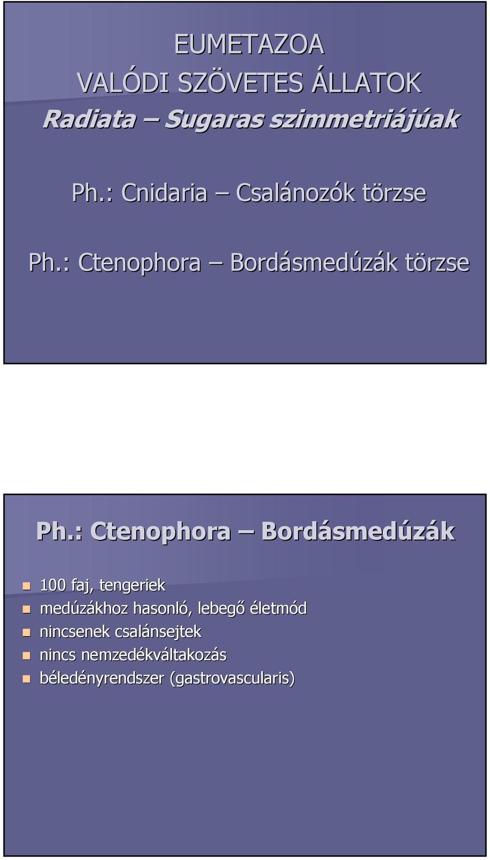 tengeriek medúzákhoz hasonló, lebegő életmód nincsenek csalánsejtek