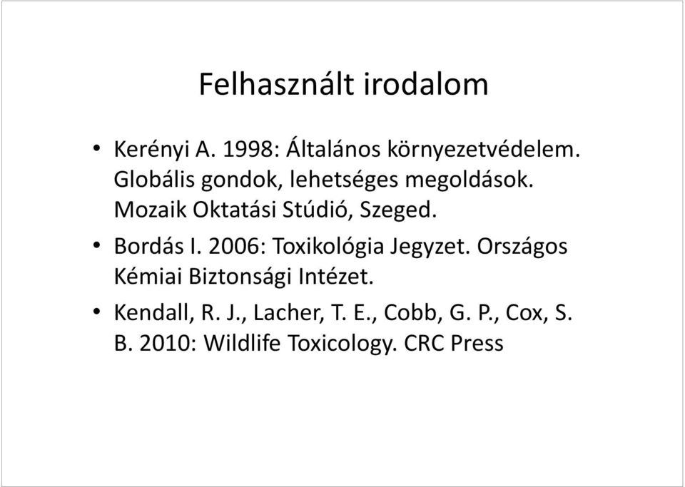 Bordás I. 2006: Toxikológia Jegyzet. Országos Kémiai Biztonsági Intézet.