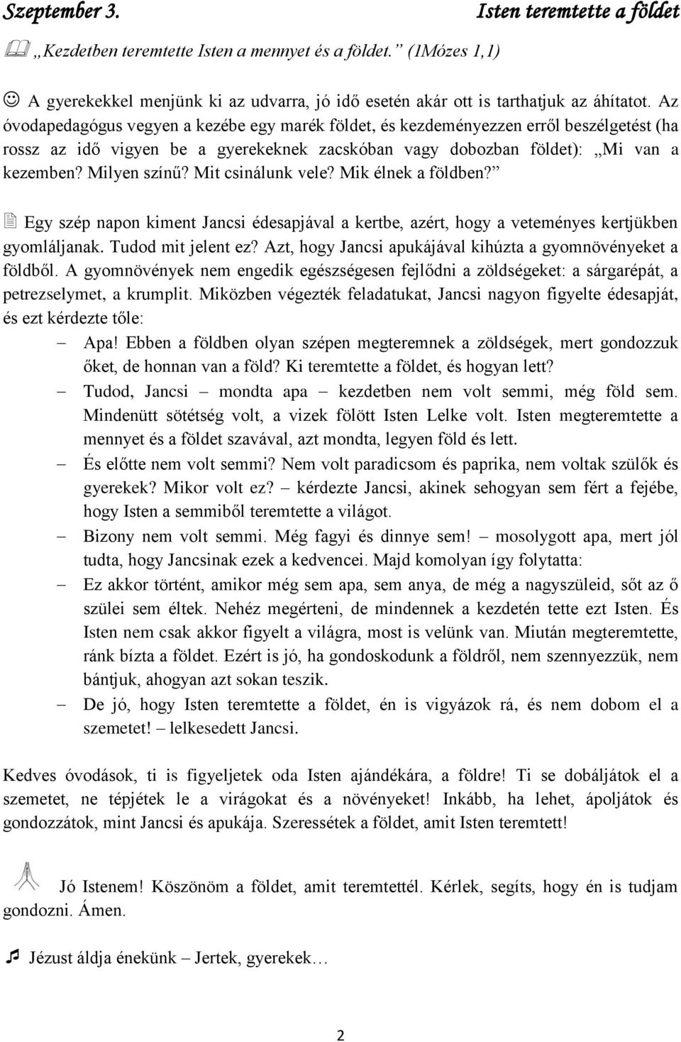 Mit csinálunk vele? Mik élnek a földben? Egy szép napon kiment Jancsi édesapjával a kertbe, azért, hogy a veteményes kertjükben gyomláljanak. Tudod mit jelent ez?