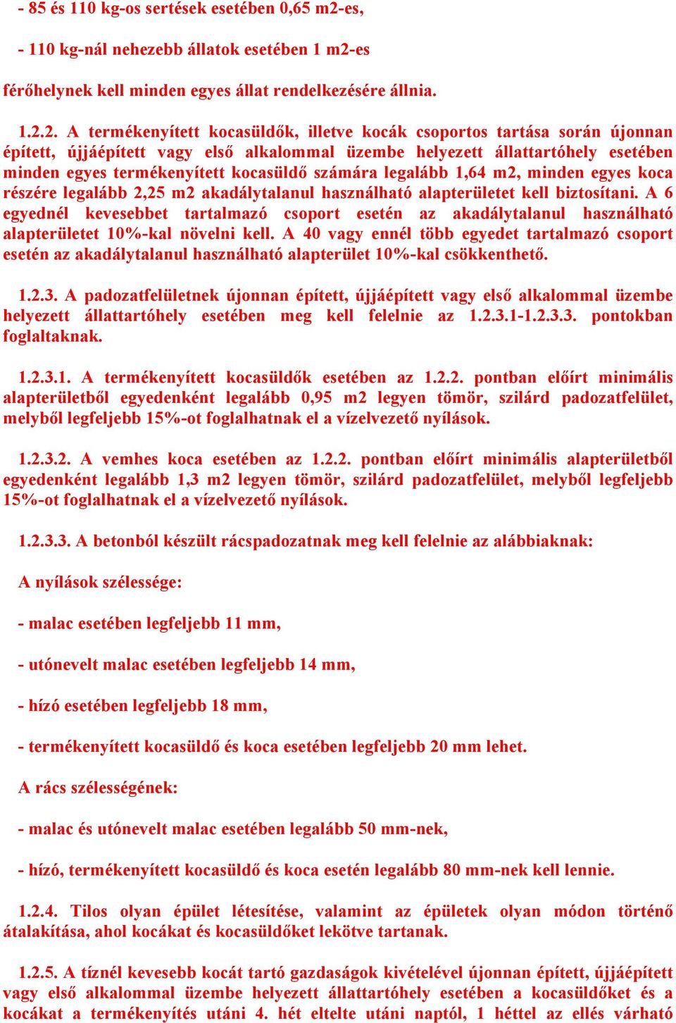 es férőhelynek kell minden egyes állat rendelkezésére állnia. 1.2.