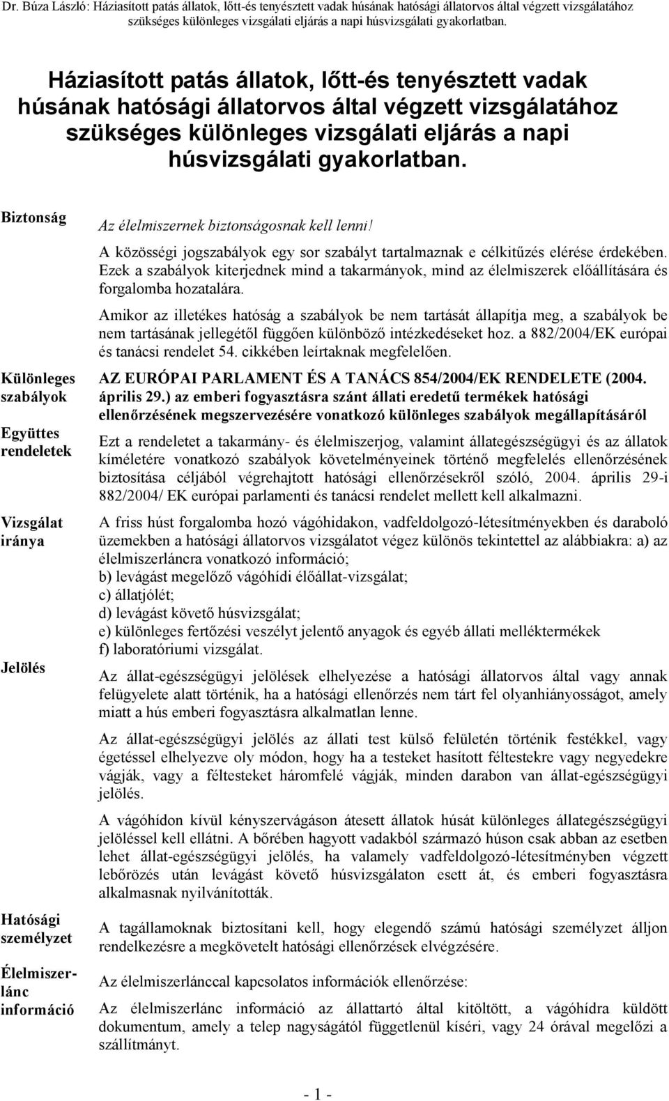 Biztnság Különleges szabályk Együttes rendeletek Vizsgálat iránya Jelölés Hatósági személyzet Élelmiszerlánc infrmáció Az élelmiszernek biztnságsnak kell lenni!