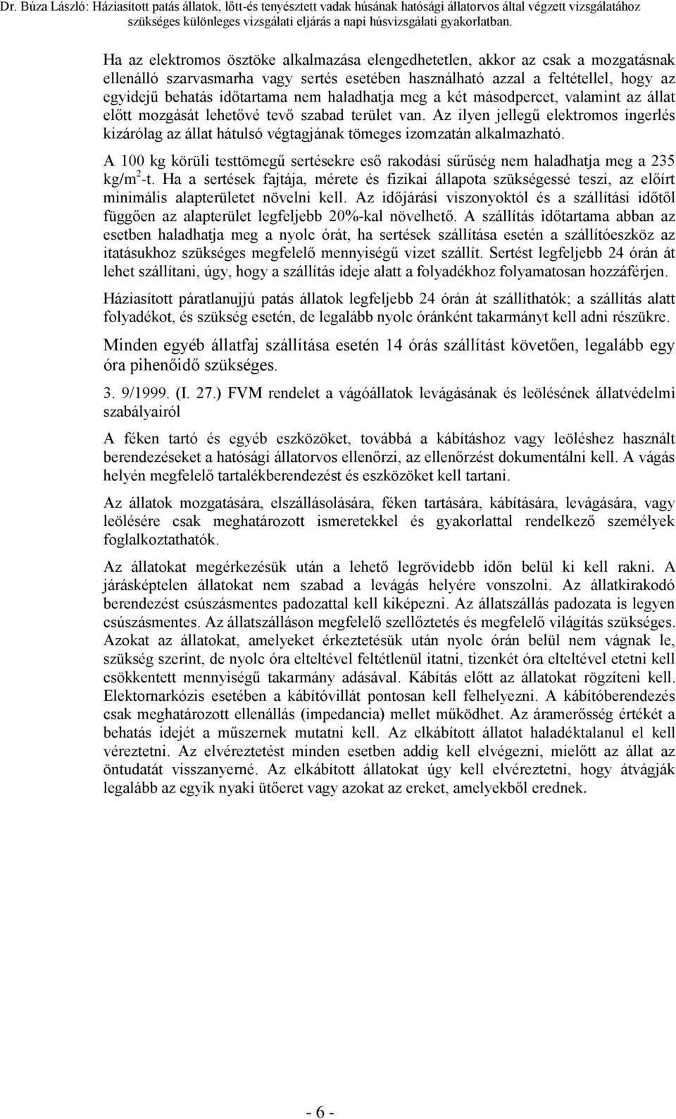 haladhatja meg a két másdpercet, valamint az állat előtt mzgását lehetővé tevő szabad terület van.
