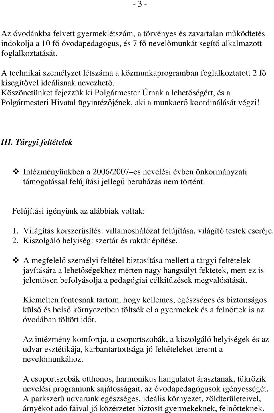 Köszönetünket fejezzük ki Polgármester Úrnak a lehetőségért, és a Polgármesteri Hivatal ügyintézőjének, aki a munkaerő koordinálását végzi! III.