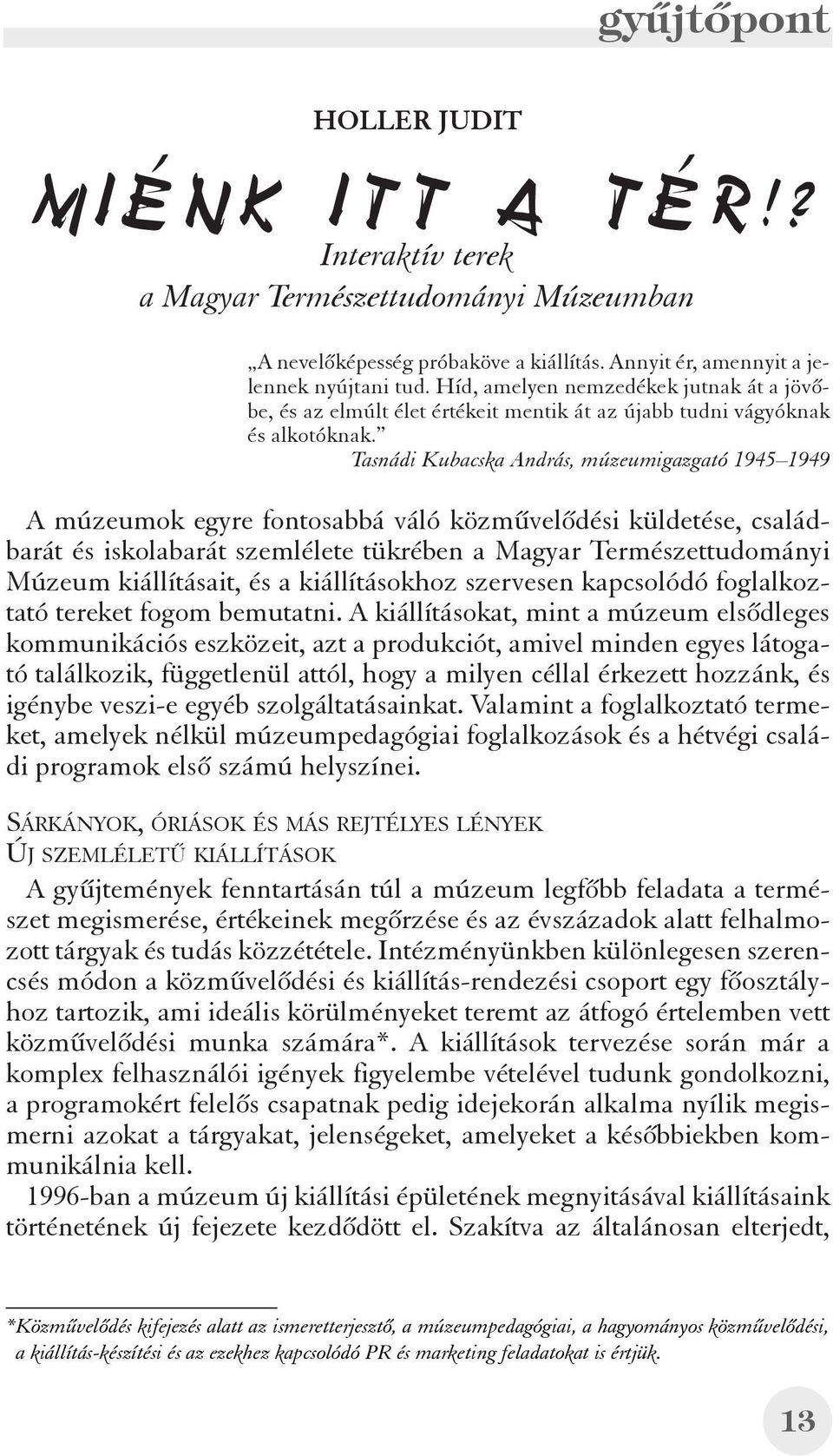 Tasnádi Kubacska András, múzeumigazgató 1945 1949 A múzeumok egyre fontosabbá váló közmûvelõdési küldetése, családbarát és iskolabarát szemlélete tükrében a Magyar Természettudományi Múzeum