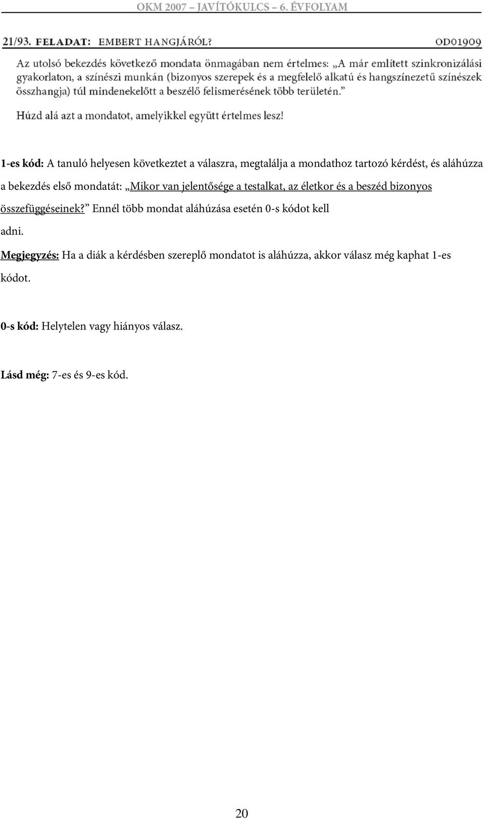 Ennél több mondat aláhúzása esetén 0-s kódot kell adni.