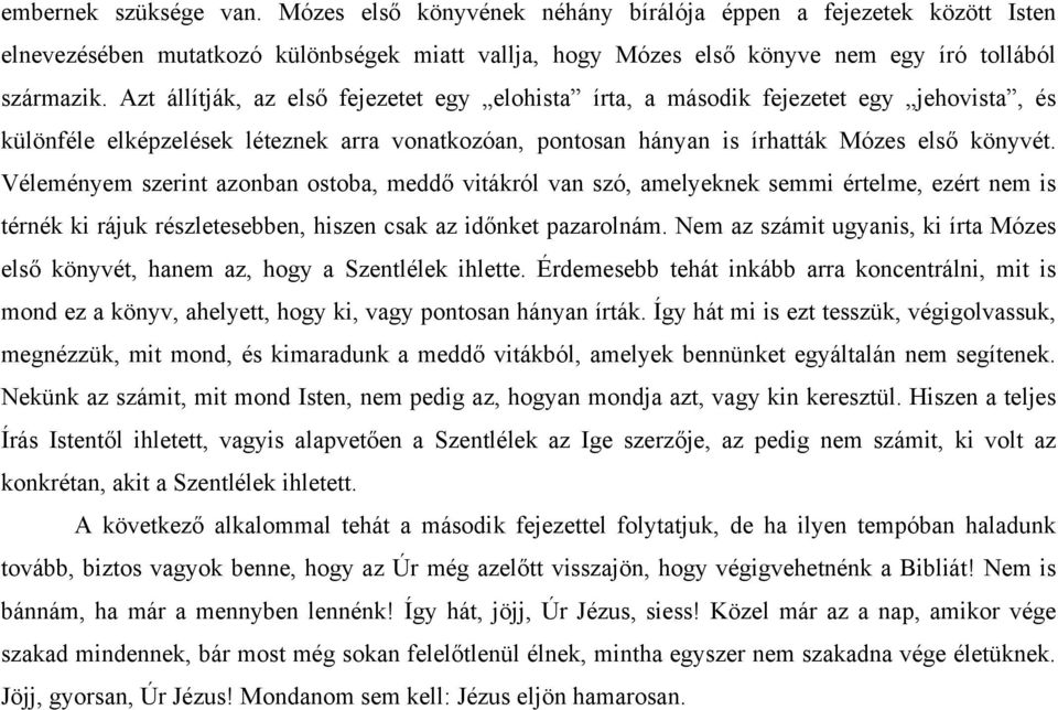 Véleményem szerint azonban ostoba, meddő vitákról van szó, amelyeknek semmi értelme, ezért nem is térnék ki rájuk részletesebben, hiszen csak az időnket pazarolnám.