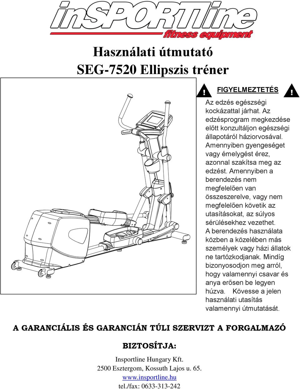 Amennyiben gyengeséget vagy émelygést érez, azonnal szakítsa meg az edzést.